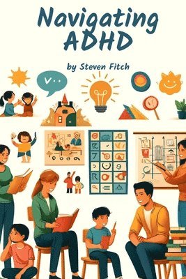 bokomslag Navigating ADHD A Parent's Journey Through School Challenges