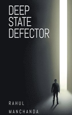 Rahul Manchanda - Deep State Defector, Inbunden