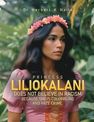 bokomslag Princess Liliokalani Does Not Believe in Racism and Hate Crimes Because She is Colorblind