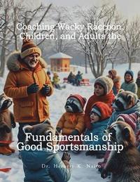 bokomslag Coaching Wacky Raccoon, Children, and Adults the Fundamentals of Good Sportsmanship