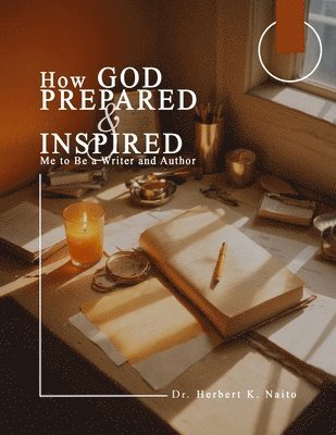 How God Prepared and Inspired Me to Be a Writer and Author