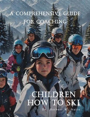 bokomslag A Comprehensive Guide For Coaching Children How To Ski