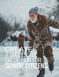 bokomslag How to Create a Successful Ski Lesson for Senior Citizens