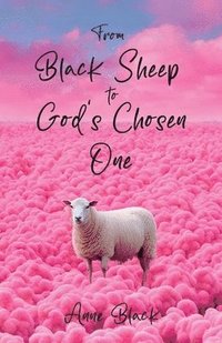 bokomslag From Black Sheep to God's Chosen One