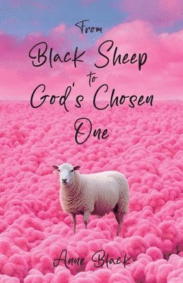 Anne Black - From Black Sheep to God's Chosen One, Häftad