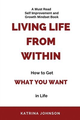 bokomslag Living Life From Within, How To Get What You Want In Life