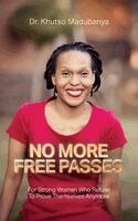 Khutso Madubanya - No More Free Passes, For Strong Women Who Refuse To Prove Themselves Anymore, Häftad