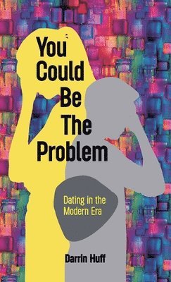 You Could be the Problem, Dating in the Modern Era 1