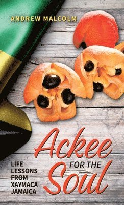 Ackee For The Soul, Life Lessons from Xaymaca - Jamaica 1