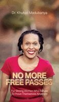 Khutso Madubanya - No More Free Passes, For Strong Women Who Refuse To Prove Themselves Anymore, Inbunden