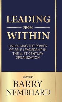 bokomslag Leading from Within, Unlocking the Power of Self-Leadership in the 21st Century Organization