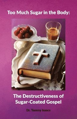 bokomslag Too Much Sugar in the Body, The Destructiveness of Sugar-Coated Gospel