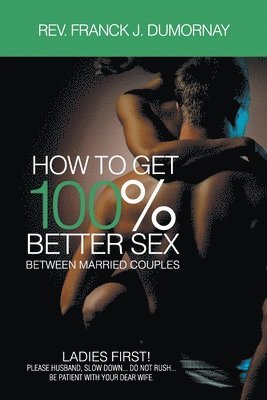 How to Get 100% Better Sex, Between Married Couples 1