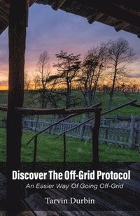 bokomslag Discover The Off-Grid Protocol, An Easier Way Of Going Off-Grid...