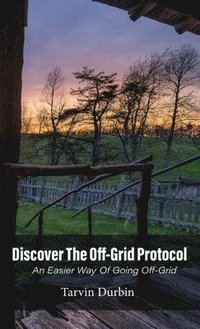 bokomslag Discover The Off-Grid Protocol, An Easier Way Of Going Off-Grid...