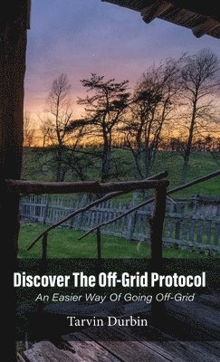 Discover The Off-Grid Protocol, An Easier Way Of Going Off-Grid... 1