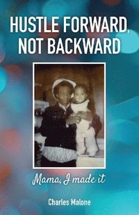 bokomslag Hustle Forward, Not Backward, Mama, I made it