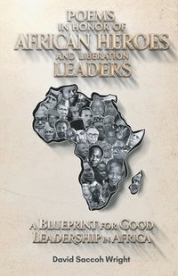 bokomslag Poems in Honor of African Heroes and Liberation Leaders, A Blueprint for Good Leadership in Africa