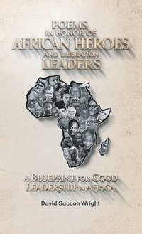 bokomslag Poems in Honor of African Heroes and Liberation Leaders, A Blueprint for Good Leadership in Africa