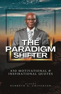 bokomslag Paradigm Shifter, 450 Motivational and Inspirational Quotes, That Will Revolutionize Your Life Both Literally & Spiritually