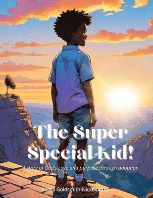 The Super Special Kid!, A story of God's love and purpose through adoption 1