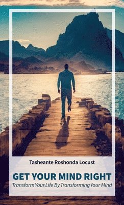 Tasheante Roshonda Locust - Get Your Mind Right, Transform Your Life by Transforming Your Mind, Inbunden