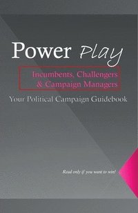 bokomslag Power Play, The Ultimate Guide to Mastering Political Influence and Winning Campaigns