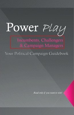 Power Play, The Ultimate Guide to Mastering Political Influence and Winning Campaigns 1