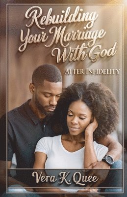 Rebuilding Your Marriage with God After Infidelity 1