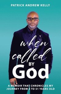 bokomslag When Called By God, A Memoir That Chronicles My Journey From 3 To 51 Years Old