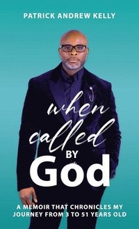 bokomslag When Called By God, A Memoir That Chronicles My Journey From 3 To 51 Years Old