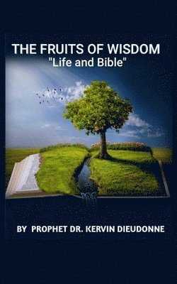 The Fruits of Wisdom, &quot;Bible and life&quot; 1