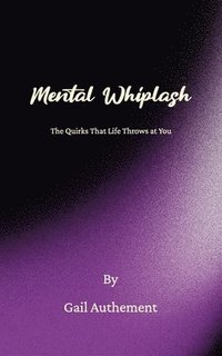 bokomslag Mental Whiplash, The Quirks That Life Throws at You