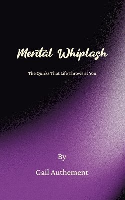 Mental Whiplash, The Quirks That Life Throws at You 1