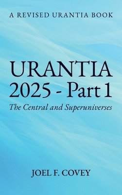 bokomslag Urantia 2025 Part 1, A Revised Urantia Book