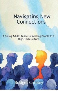 bokomslag Navigating New Connections, A Young Adult's Guide to Meeting People in a High-Tech Culture
