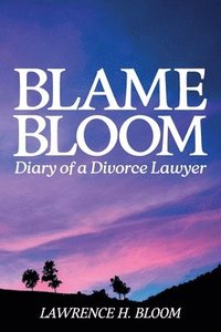 bokomslag Blame Bloom, Diary of a Divorce Lawyer