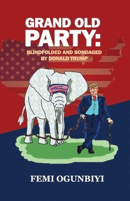 Grand Old Party, Blindfolded and Bondaged by Donald Trump 1