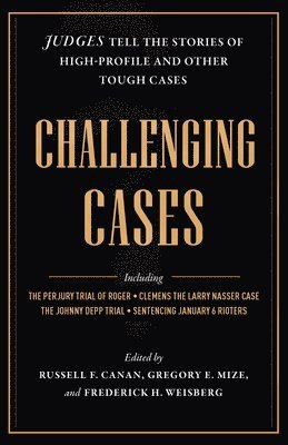 bokomslag Challenging Cases: Judges Tell the Stories of High-Profile and Other Tough Cases