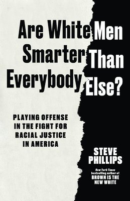 Steve Phillips - Are White Men Really Smarter Than Everyone Else?, Inbunden