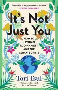 bokomslag It's Not Just You: How to Navigate Eco-Anxiety and the Climate Crisis