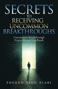 bokomslag Secrets to Receiving Uncommon Breakthroughs