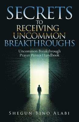 Shegun Bino Alabi - Secrets to Receiving Uncommon Breakthroughs, Häftad