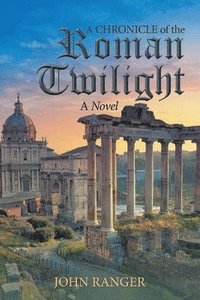 bokomslag A Chronicle of the Roman Twilight