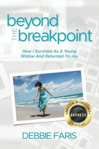 bokomslag Beyond the Breakpoint: How I Survived As A Young Widow And Returned To Joy
