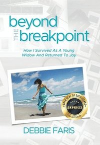 bokomslag Beyond the Breakpoint: How I Survived As A Young Widow And Returned To Joy