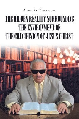 The Hidden Reality Surrounding the Environment of the Crucifixion of Jesus Christ 1