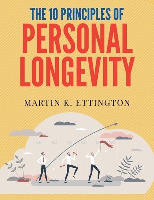 Martin K Ettington, Martin K. Ettington - 10 Principles of Personal Longevity, Häftad
