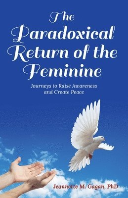 Jeannette M Gagan, Jeannette M. Gagan, Jeannette  M. Gagan - Paradoxical Return of the Feminine, Häftad