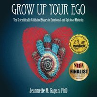 bokomslag Grow Up Your Ego: Ten Scientifically Validated Stages to Emotional and Spiritual Maturity